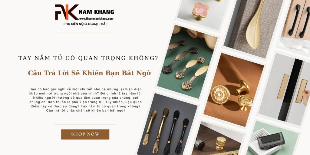 Tay Nắm Tủ Có Quan Trọng Không? Câu Trả Lời Sẽ Khiến Bạn Bất Ngờ