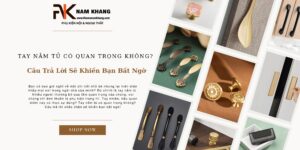 Tay Nắm Tủ Có Quan Trọng Không? Câu Trả Lời Sẽ Khiến Bạn Bất Ngờ