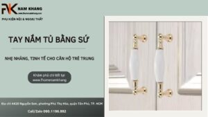 Tay Nắm Tủ Bằng Sứ – Nhẹ Nhàng, Tinh Tế Cho Căn Hộ Trẻ Trung