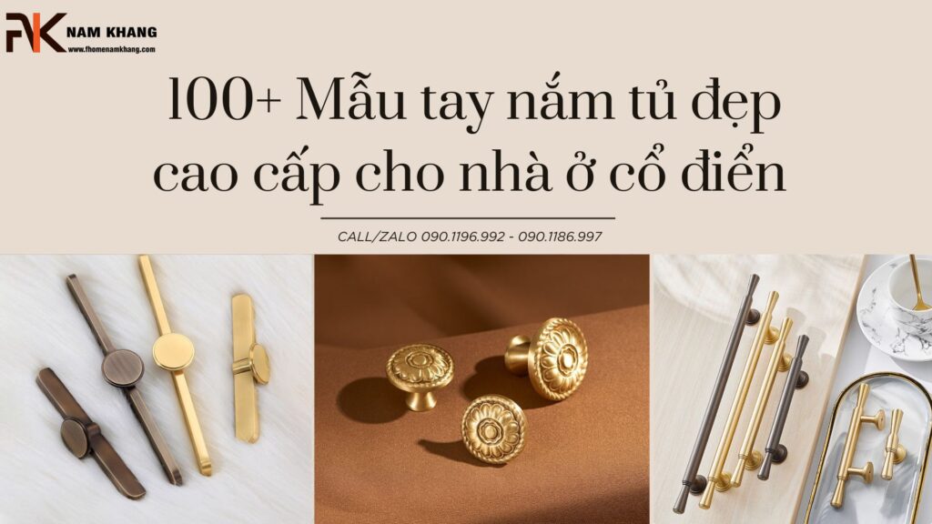100 Mẫu tay nắm tủ đẹp cao cấp cho nhà ở cổ điển