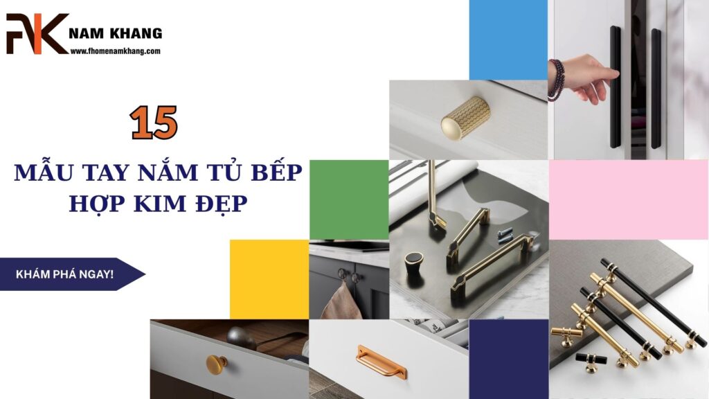 15 mẫu tay nắm tủ bếp hợp kim đẹp giúp nâng tầm không gian bếp