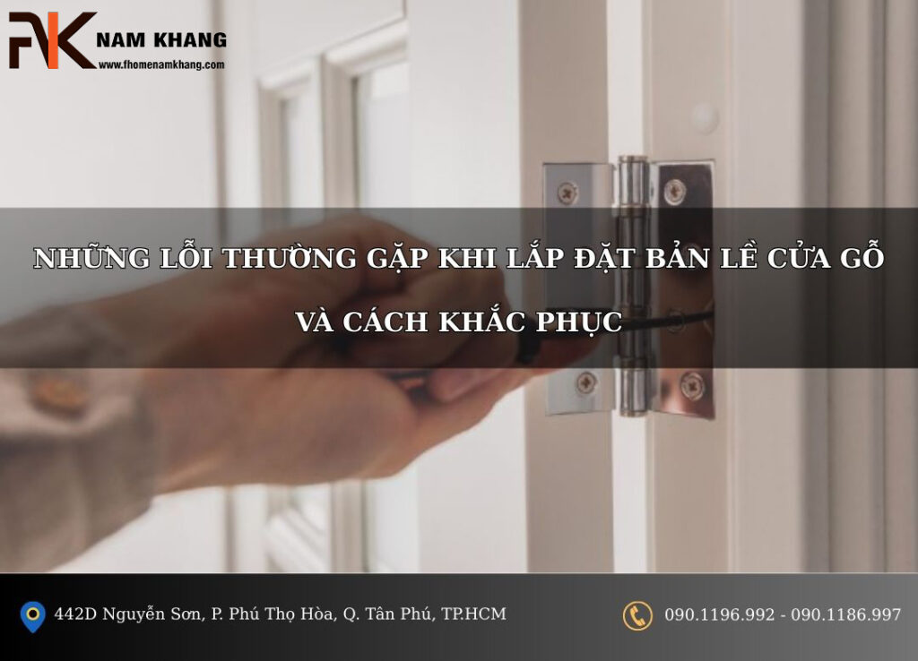 Những lỗi thường gặp khi lắp bản lề cửa gỗ và cách khắc phục