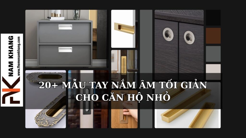 20+ mẫu tay nắm âm tối giản cho căn hộ nhỏ