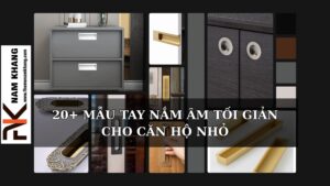 20+ mẫu tay nắm âm tối giản cho căn hộ nhỏ
