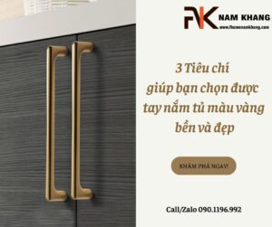 3 Tiêu chí giúp bạn chọn được tay nắm tủ màu vàng bền và đẹp