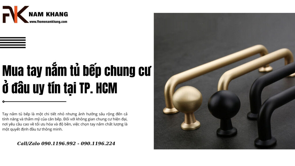 Mua tay nắm tủ bếp chung cư ở đâu uy tín tại TP. HCM