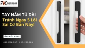 Tay Nắm Tủ Dài Cho Tủ Bếp, Tủ Quần Áo: Tránh Ngay 5 Lỗi Sai Cơ Bản Này!
