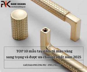TOP 10 mẫu tay nắm tủ màu vàng sang trọng và được ưa chuộng nhất năm 2025