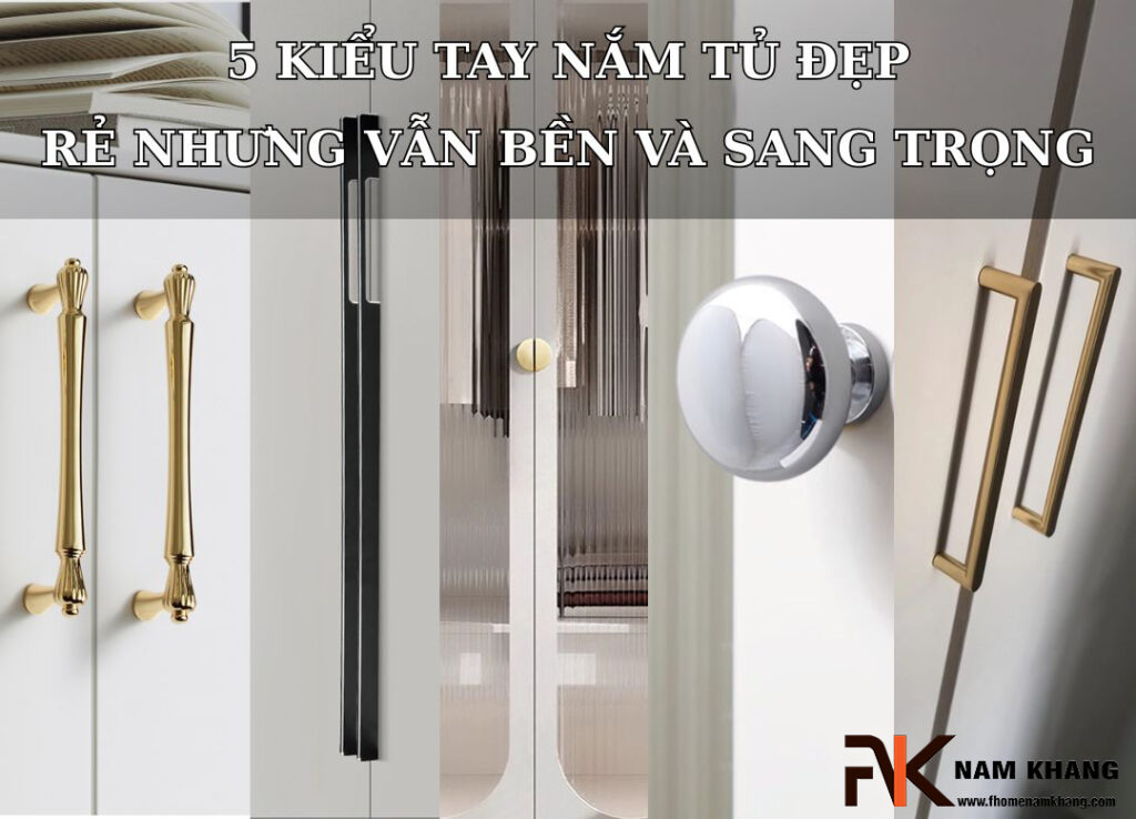 5 kiểu tay nắm tủ đẹp – rẻ nhưng vẫn bền và sang trọng