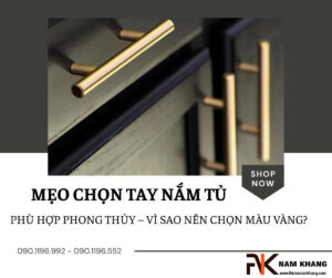 Mẹo chọn tay nắm tủ phù hợp phong thủy – vì sao nên chọn màu vàng?