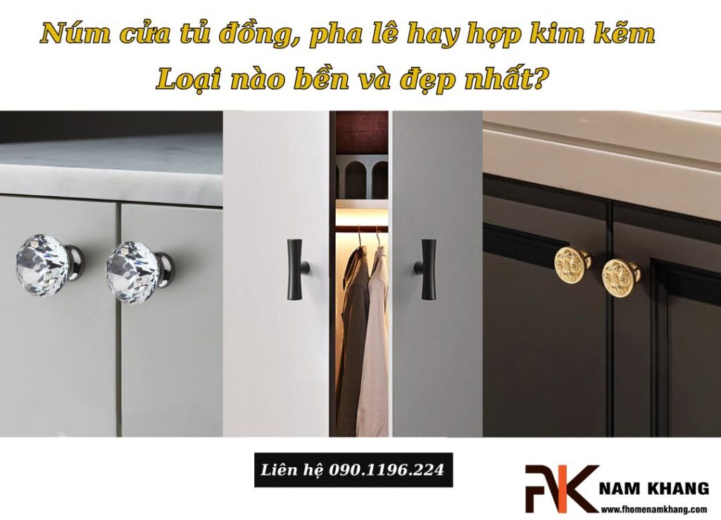 Núm cửa tủ đồng, pha lê hay hợp kim kẽm - Loại nào bền và đẹp nhất?