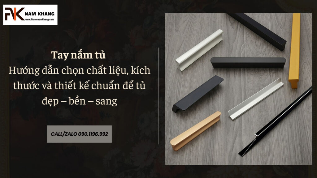 Tay nắm tủ: Hướng dẫn chọn chất liệu, kích thước và thiết kế chuẩn để tủ đẹp – bền – sang