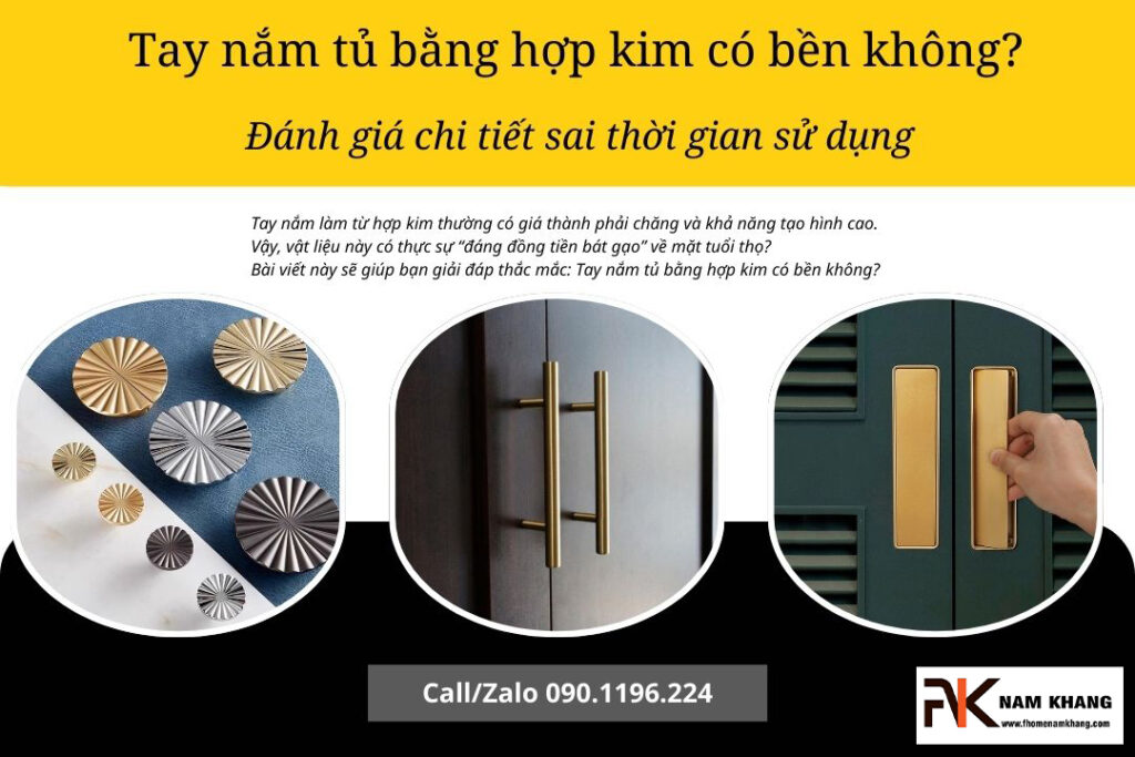Tay nắm tủ hợp kim có bền không? Đánh giá chi tiết sai thời gian sử dụng
