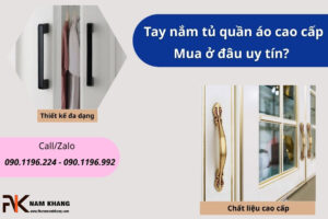 Tay nắm tủ quần áo cao cấp: Mua ở đâu uy tín?