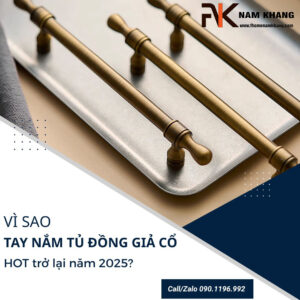 Vì sao tay nắm tủ đồng giả cổ HOT trở lại năm 2025?