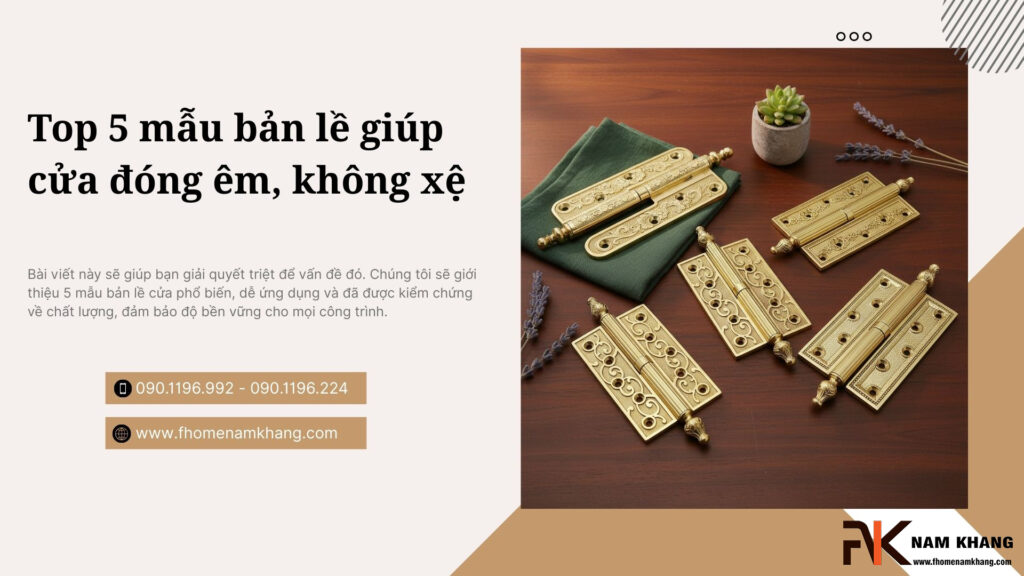 Top 5 mẫu bản lề giúp cửa đóng êm, không xệ