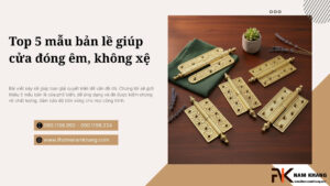 Top 5 mẫu bản lề giúp cửa đóng êm, không xệ
