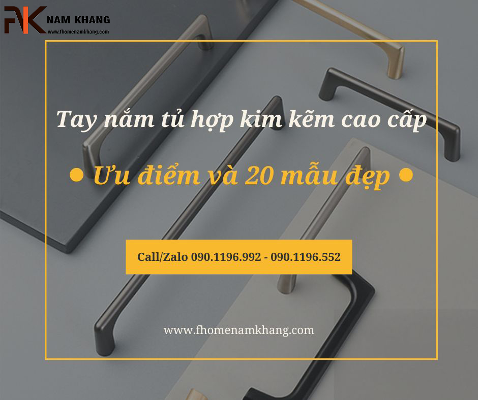 Tay nắm tủ hợp kim kẽm cao cấp: Ưu điểm và 20 mẫu đẹp