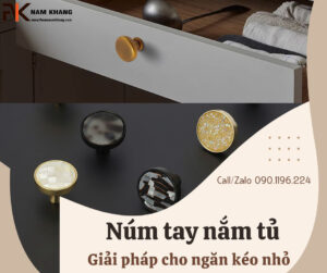 Núm tay nắm tủ - Giải pháp cho ngăn kéo nhỏ