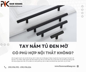 Tay nắm tủ đen mờ có phù hợp nội thất không?