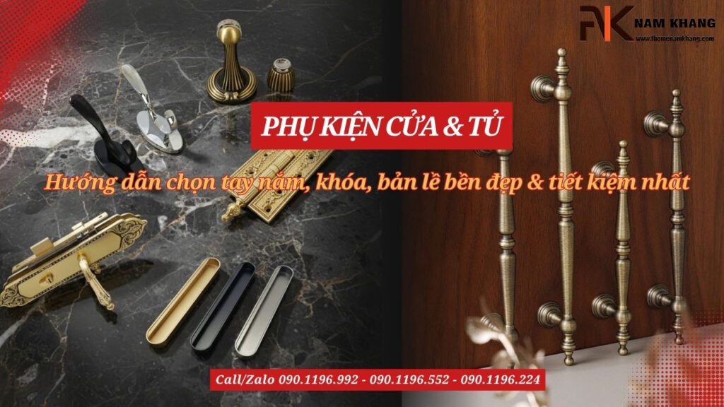 Phụ kiện cửa & tủ: Hướng dẫn chọn tay nắm, khóa, bản lề bền đẹp & tiết kiệm nhất