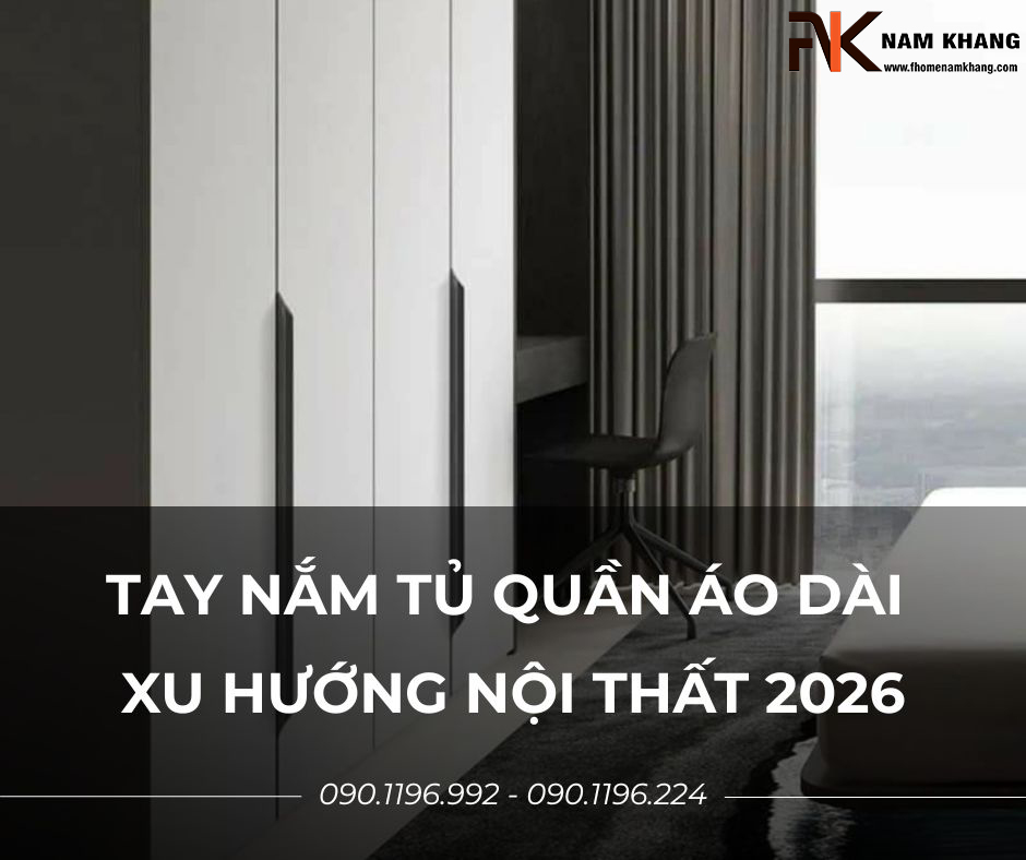 Tay nắm tủ quần áo dài – Xu hướng nội thất 2026