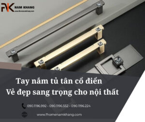 Tay nắm tủ tân cổ điển – Vẻ đẹp sang trọng cho nội thất