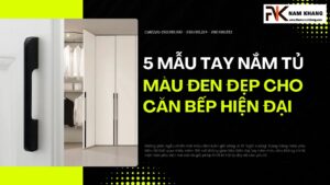 5 Mẫu tay nắm tủ màu đen đẹp cho căn bếp hiện đại