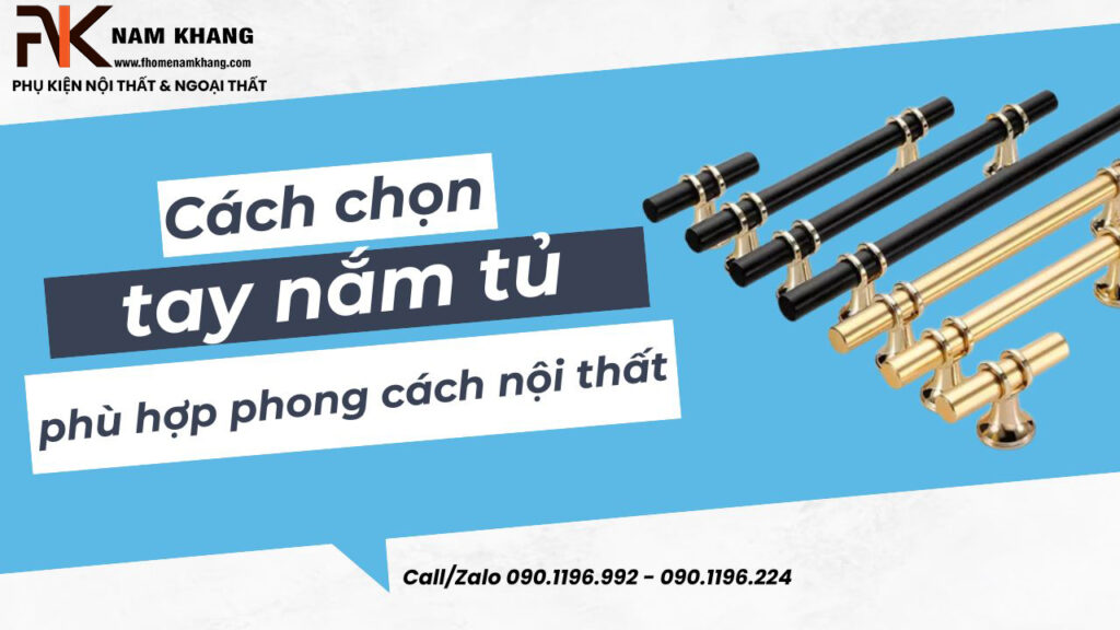 Cách chọn tay nắm tủ phù hợp phong cách nội thất