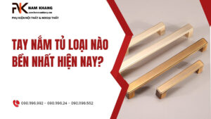 Tay nắm tủ loại nào bền nhất hiện nay?