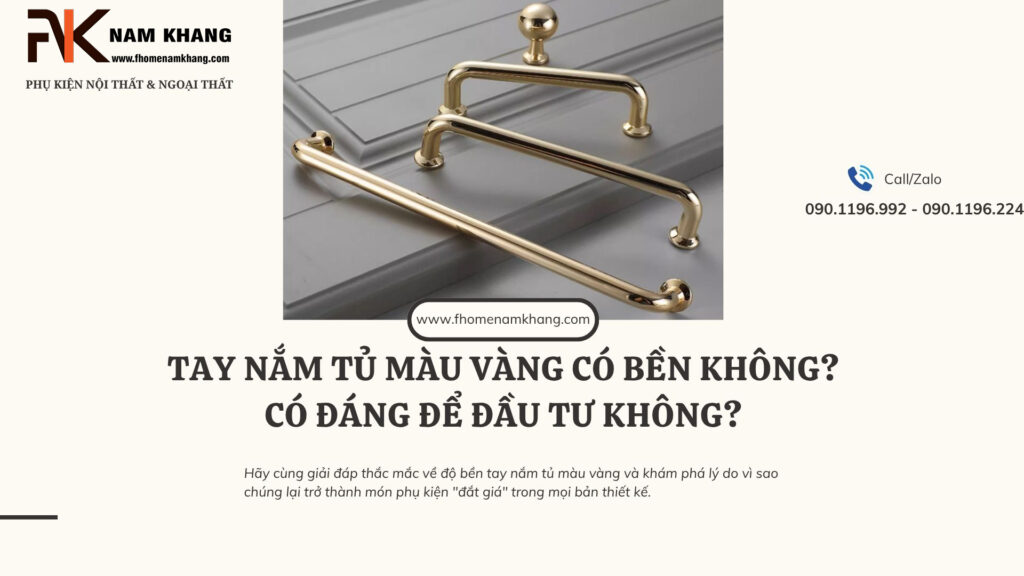 Tay nắm tủ màu vàng có bền không? Có đáng để đầu tư không?
