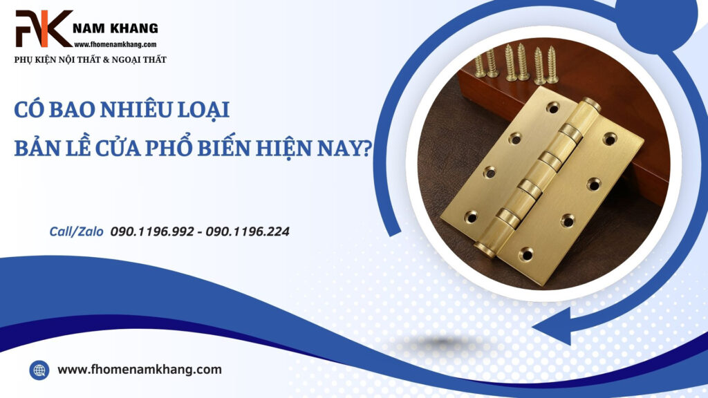 Có bao nhiêu loại bản lề cửa phổ biến hiện nay?
