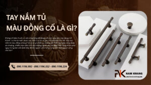 Tay nắm tủ màu đồng cổ là gì? Vì sao ngày càng được ưa chuộng?