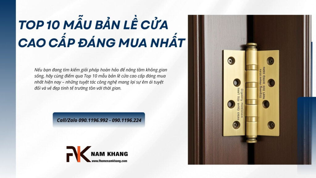 Top 10 mẫu bản lề cửa cao cấp đáng mua nhất