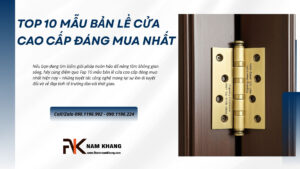 Top 10 mẫu bản lề cửa cao cấp đáng mua nhất