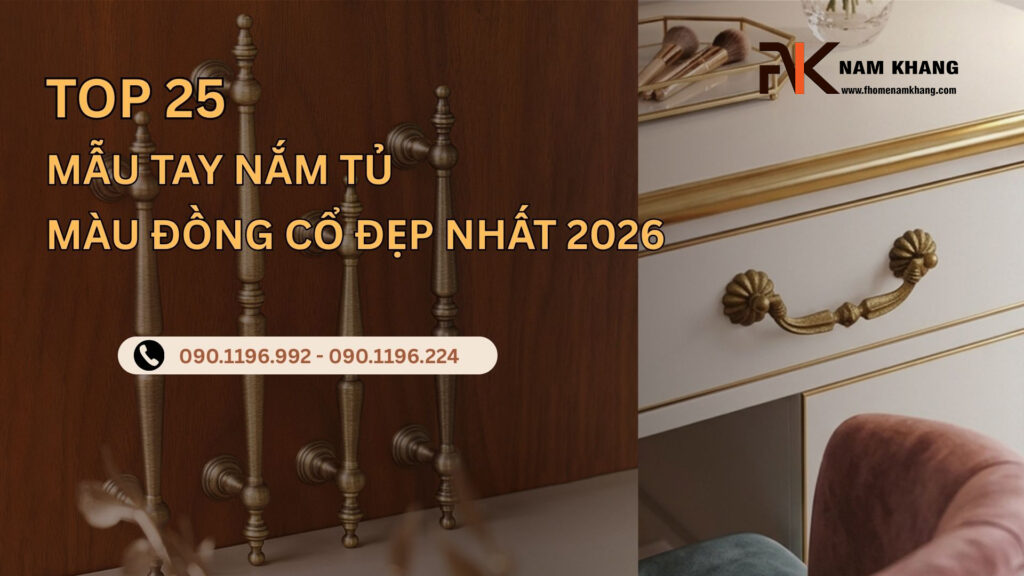 Top 25 mẫu tay nắm tủ màu đồng cổ đẹp nhất 2026