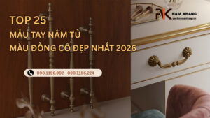 Top 25 mẫu tay nắm tủ màu đồng cổ đẹp nhất 2026