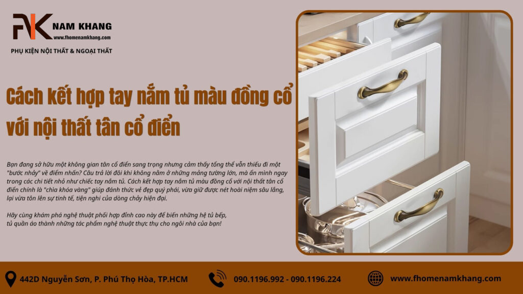 Cách kết hợp tay nắm tủ màu đồng cổ với nội thất tân cổ điển
