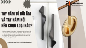 Tay nắm tủ đôi âm và tay nắm nổi: Nên chọn loại nào?