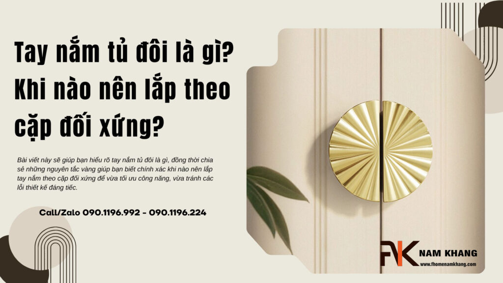 Tay nắm tủ đôi là gì? Khi nào nên lắp theo cặp đối xứng?