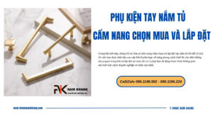 Phụ kiện tay nắm tủ: Cẩm nang chọn mua và lắp đặt