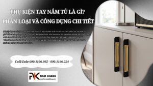 Phụ kiện tay nắm tủ là gì? Phân loại và công dụng chi tiết