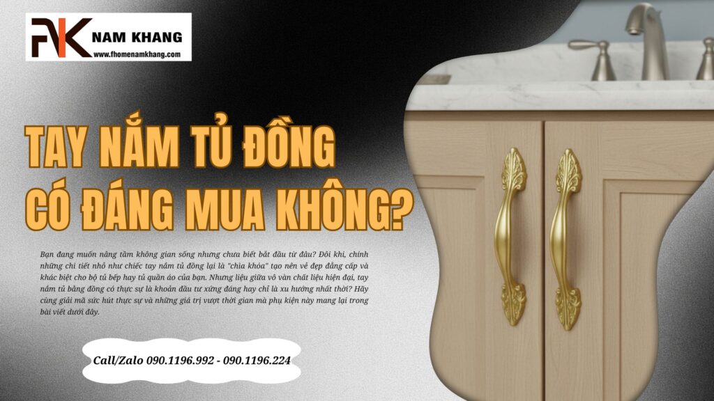 Tay nắm tủ đồng có đáng mua không?