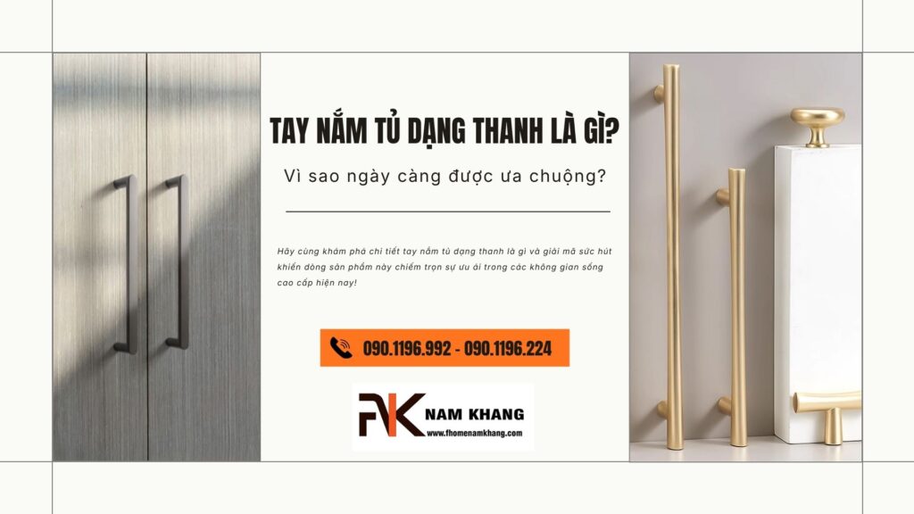 Tay nắm tủ dạng thanh là gì? Vì sao ngày càng được ưa chuộng?