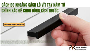 Cách đo khoảng cách lỗ vít tay nắm tủ chính xác để chọn đúng kích thước