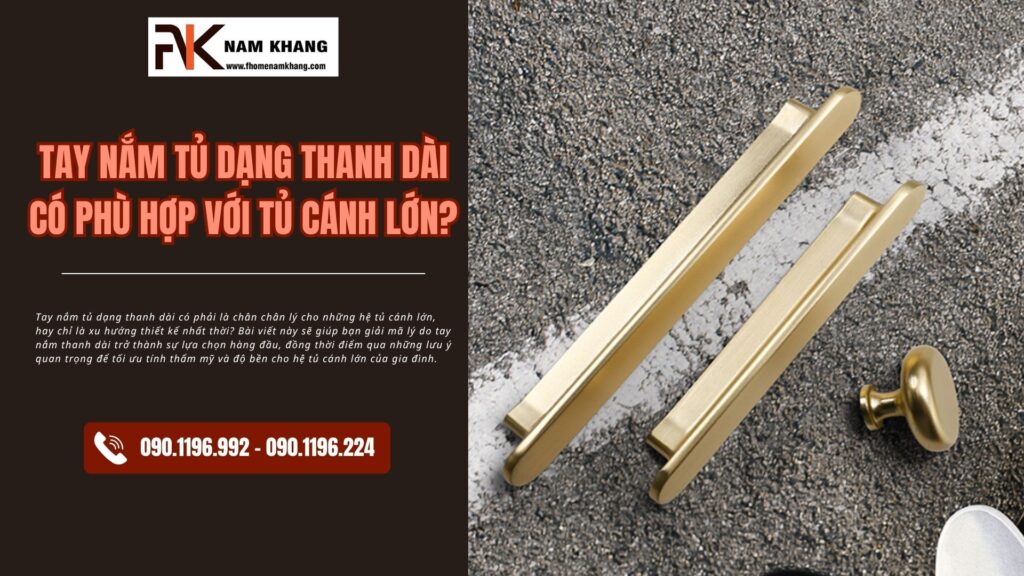 Tay nắm tủ dạng thanh dài có phù hợp với tủ cánh lớn?