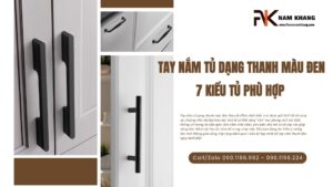 Tay nắm tủ dạng thanh màu đen: 7 kiểu tủ phù hợp