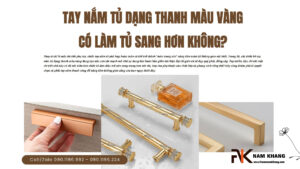 Tay nắm tủ dạng thanh màu vàng có làm tủ sang hơn không?